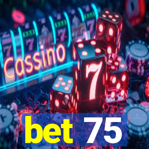 bet 75